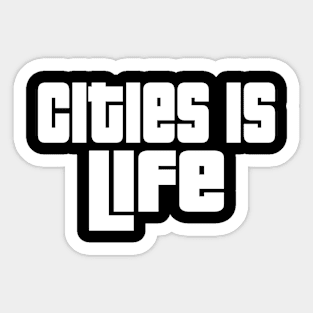 Cities is life Sticker